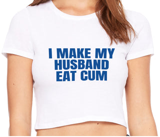 i Make My Husband Eat Cum - White Crop Top