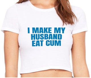 i Make My Husband Eat Cum - White Crop Top