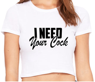 I Need Your Cock - White Crop Top
