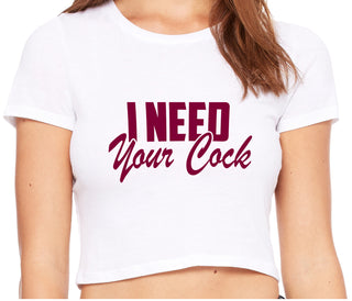 I Need Your Cock - White Crop Top