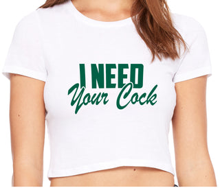 I Need Your Cock - White Crop Top