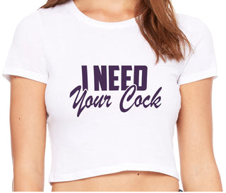 I Need Your Cock - White Crop Top