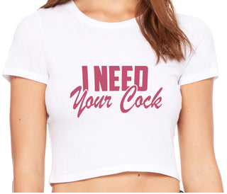 I Need Your Cock - White Crop Top