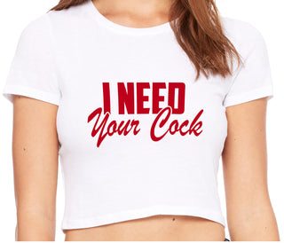 I Need Your Cock - White Crop Top