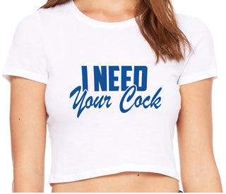 I Need Your Cock - White Crop Top