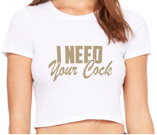 I Need Your Cock - White Crop Top