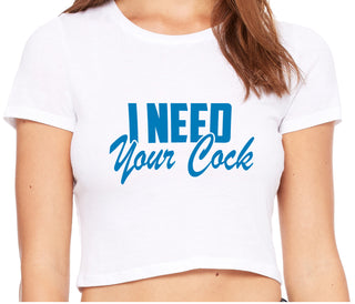 I Need Your Cock - White Crop Top