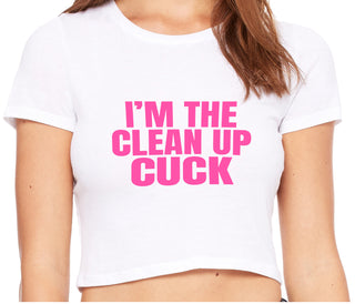 I'm The Clean Up Cuck - White Crop Top
