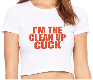 I'm The Clean Up Cuck - White Crop Top