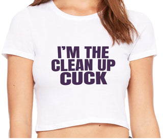 I'm The Clean Up Cuck - White Crop Top