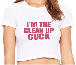 I'm The Clean Up Cuck - White Crop Top