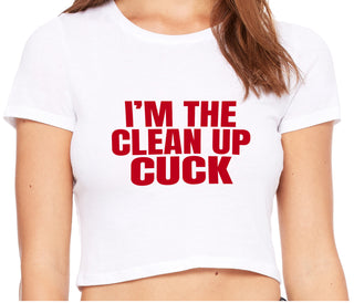 I'm The Clean Up Cuck - White Crop Top