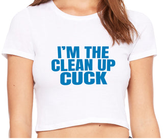 I'm The Clean Up Cuck - White Crop Top