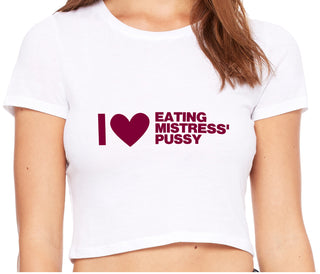 I Love Eating Mistress's Pussy - White Crop Top