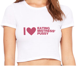 I Love Eating Mistress's Pussy - White Crop Top