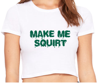 Make Me Squirt Wet - White Crop Top