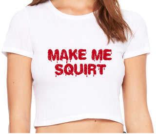 Make Me Squirt Wet - White Crop Top