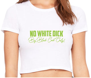 No White Dick - Big Black Cock Only - White Crop Top