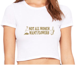 Not All Women Want Flowers - White Crop Top