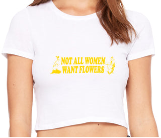 Not All Women Want Flowers - White Crop Top