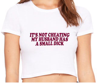 It’s Not Cheating If My Husband Has A Small Dick - White Crop Top