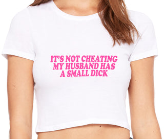 It’s Not Cheating If My Husband Has A Small Dick - White Crop Top