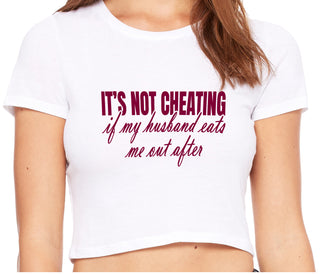 It's Not Cheating If My Husband Eats Me Out After - White Crop Top