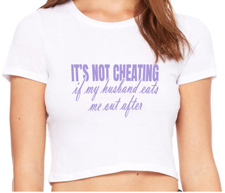 It's Not Cheating If My Husband Eats Me Out After - White Crop Top