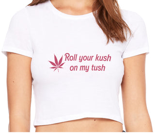 Roll Your Kush On My Tush - White Crop Top