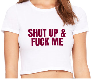 Shut Up and Fuck Me - White Crop Top