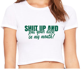 Shut Up and Put Your Dick In My Mouth - White Crop Top