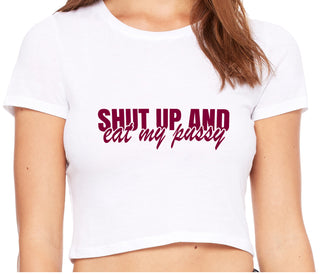 Shut Up and Eat My Pussy - White Crop Top