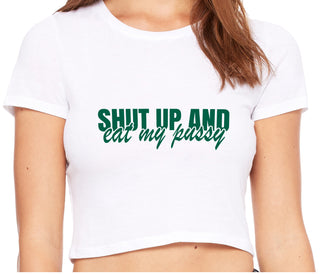 Shut Up and Eat My Pussy - White Crop Top