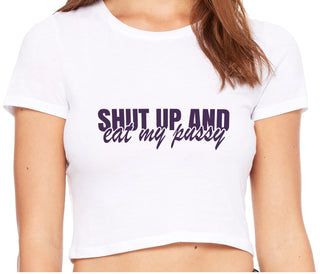 Shut Up and Eat My Pussy - White Crop Top