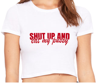 Shut Up and Eat My Pussy - White Crop Top