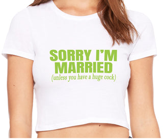 Sorry I'm Married Unless You Have A Huge Cock - White Crop Top