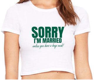 Sorry I'm Married Unless You Have A Huge Cock - White Crop Top