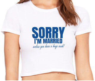 Sorry I'm Married Unless You Have A Huge Cock - White Crop Top