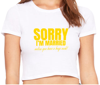 Sorry I'm Married Unless You Have A Huge Cock - White Crop Top