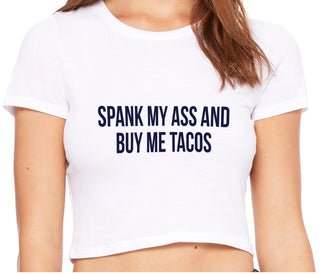 Spank My Ass And Buy Me Tacos - White Crop Top