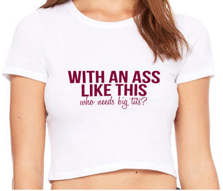 With An Ass Like This Who Needs Tits - White Crop Top