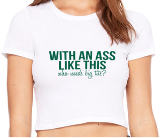 With An Ass Like This Who Needs Tits - White Crop Top