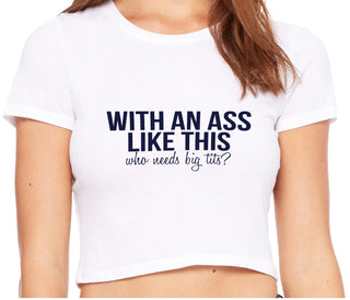 With An Ass Like This Who Needs Tits - White Crop Top