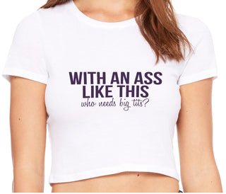 With An Ass Like This Who Needs Tits - White Crop Top