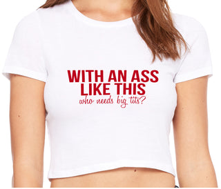 With An Ass Like This Who Needs Tits - White Crop Top
