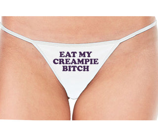 Eat My Creampie Bitch - White String Thong