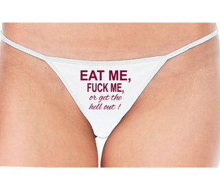 Eat Me Fuck Me Or Get The Hell Out - White String Thong
