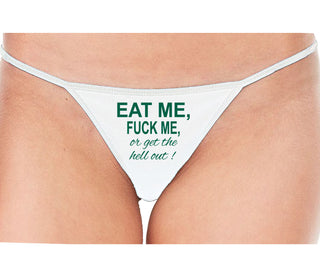 Eat Me Fuck Me Or Get The Hell Out - White String Thong