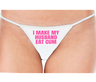 i Make My Husband Eat Cum - White String Thong