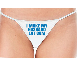 i Make My Husband Eat Cum - White String Thong